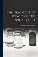 The Diagnosis of Diseases of the Spinal Cord