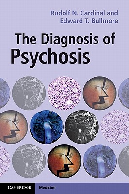 The Diagnosis of Psychosis - Cardinal, Rudolf N., and Bullmore, Edward T.