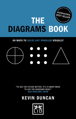 The Diagrams Book - 5th Anniversary Edition: 50 Ways to Solve Any Problem Visually - Duncan, Kevin
