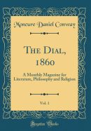 The Dial, 1860, Vol. 1: A Monthly Magazine for Literature, Philosophy and Religion (Classic Reprint)