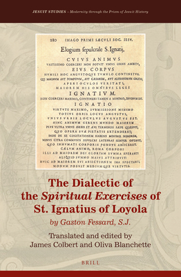 The Dialectic of the Spiritual Exercises of St. Ignatius of Loyola: By Gaston Fessard S.J. - Gaston Fessard S J, and Colbert, James (Translated by), and Blanchette, Oliva (Translated by)
