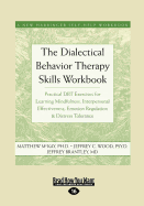 The Dialectical Behavior Therapy Skills Workbook: Practical Dbt Exercises for Learning Mindfulness, Interpersonal Effectiveness, Emotion Regulation & Distress Tolerance