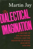 The Dialectical Imagination: A History of the Frankfurt School and the Institute of Social Research, 1923-1950 Volume 10