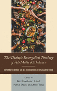 The Dialogic Evangelical Theology of Veli-Matti Krkkinen: Exploring the Work of God in a Diverse Church and a Pluralistic World