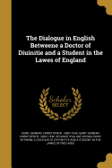The Dialogue in English Betweene a Doctor of Diuinitie and a Student in the Lawes of England
