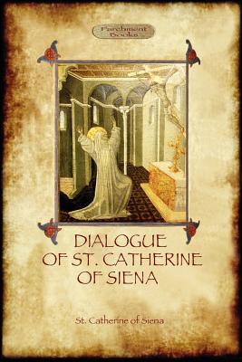 The Dialogue of St Catherine of Siena - with an account of her death by Ser Barduccio di Piero Canigiani - Of Siena, St Catherine