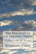 The dialogue of the seraphic virgin Catherine of Siena