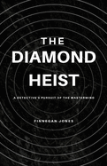 The Diamond Heist: A Detective's Pursuit of the Mastermind