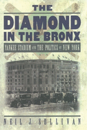 The Diamond in the Bronx: Yankee Stadium and the Politics of New York