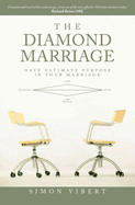 The Diamond Marriage: Have Ultimate Purpose in Your Marriage