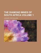 The Diamond Mines of South Africa; Volume 1