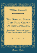 The Diamond Sutra (Chin-Kang-Ching) or Prajna-Paramita: Translated from the Chinese with an Introduction and Notes (Classic Reprint)