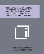 The Diaries and Letters of Henry H. Spalding and Asa Bowen Smith Relating to the Nez Perce Mission, 1838-1842