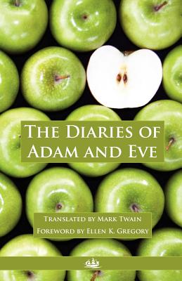 The Diaries of Adam and Eve - Twain, Mark, and Gregory, Ellen K (Foreword by), and Kartchner, Paul D (Compiled by)