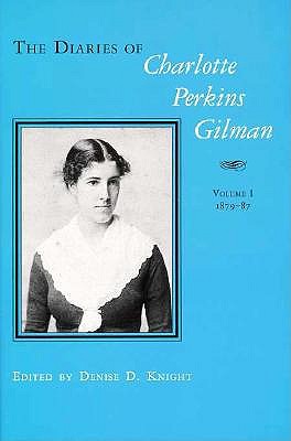 The Diaries of Charlotte Perkins Gilman: Volume 1: 1879-1887 and Volume 2 1890-1935 - Knight, Denise D (Editor), and Gilman, Charlotte Perkins