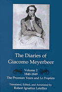 The Diaries of Giacomo Meyerbeer: Prussian Years and "La Prophete", 1840-1849 v.2 - Meyerbeer, Giacomo, and Letellier, Robert Ignatius (Translated by)