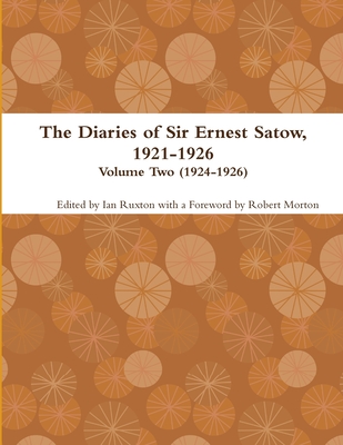 The Diaries of Sir Ernest Satow, 1921-1926 - Volume Two (1924-1926) - Ruxton (ed.), Ian