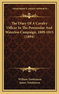 The Diary Of A Cavalry Officer In The Peninsular And Waterloo Campaign, 1809-1815 (1894) - Tomkinson, William, and Tomkinson, James (Editor)