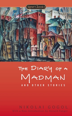 The Diary of a Madman and Other Stories - Gogol, Nikolai, and Fanger, Donald (Introduction by), and Meyer, Priscilla (Afterword by)