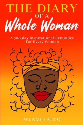 The Diary of a Whole Woman: A 300-day Inspirational Reminder for Every Woman - Taiwo, Wunmi