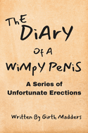 The Diary Of A Wimpy Penis: A Series Of Unfortunate Erections: Bridal Shower and Bachelorette Party Humor, Funny Adult Gifts, Books for Women, Hilarious Gifts