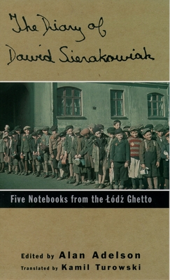 The Diary of Dawid Sierakowiak: Five Notebooks from the Lodz Ghetto - Sierakowiak, Dawid, and Adelson, Alan (Editor), and Turowski, Kamil