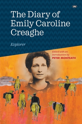 The Diary of Emily Caroline Creaghe, Explorer - Creaghe, Emily Caroline, and Monteath, Peter (Editor)