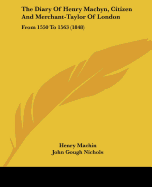 The Diary Of Henry Machyn, Citizen And Merchant-Taylor Of London: From 1550 To 1563 (1848)