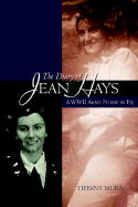 The Diary of Jean Hays: A WWII Army Nurse in Fiji - Mura, Tiffany, and Good, Jean Hays