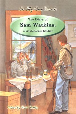 The Diary of Sam Watkins, a Confederate Soldier - Watkins, Samuel R, and Zeinert, Karen