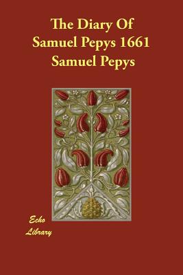 The Diary Of Samuel Pepys 1661 - Pepys, Samuel, and Wheatley, Henry B (Editor)