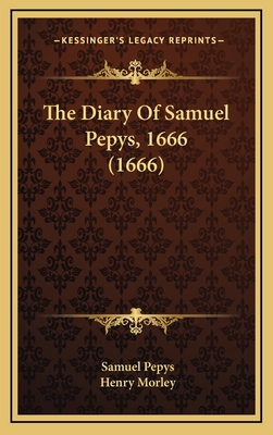 The Diary Of Samuel Pepys, 1666 (1666) - Pepys, Samuel, and Morley, Henry (Introduction by)