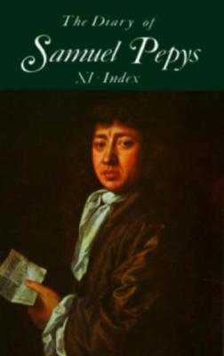 The Diary of Samuel Pepys, Vol. 11: Index - Pepys, Samuel, and Latham, Robert (Editor), and Matthews, William G (Editor)