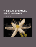 The Diary of Samuel Pepys (Volume 8)