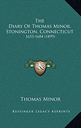 The Diary Of Thomas Minor, Stonington, Connecticut: 1653-1684 (1899)