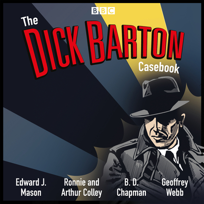 The Dick Barton Casebook: A BBC Radio Collection - Mason, Edward J., and Kelly, Douglas (Read by), and Webb, Geoffrey