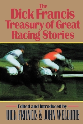 The Dick Francis Treasury of Great Racing Stories - Francis, Dick (Editor), and Welcome, John (Editor)
