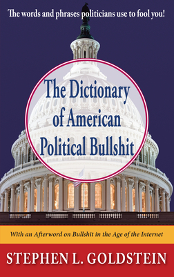 The Dictionary of American Political Bullshit - Goldstein, Stephen L