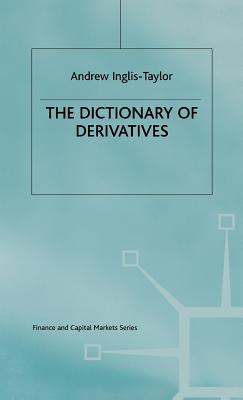 The Dictionary of Derivatives - Inglis-Taylor, Andrew (Editor)