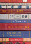 The Dictionary of the Book: A Glossary for Book Collectors, Booksellers, Librarians, and Others, 2nd Edition