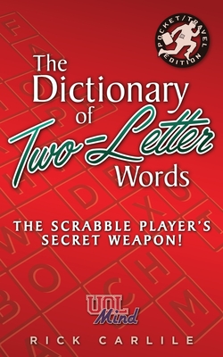 The Dictionary of Two-Letter Words - The Scrabble Player's Secret Weapon!: Master the Building-Blocks of the Game with Memorable Definitions of All 127 Words - Carlile, Rick, and Media, Carlile (Cover design by)
