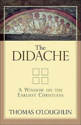 The Didache: A Window on the Earliest Christians - O'Loughlin, Thomas