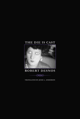 The Die Is Cast - Desnos, Robert, and Anderson, Jesse L (Introduction by)