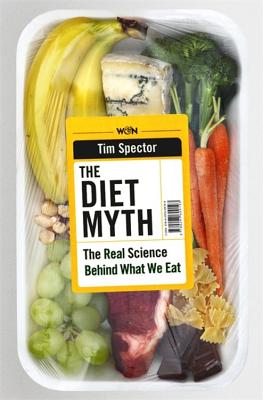 The Diet Myth: The Real Science Behind What We Eat - Spector, Tim, Professor