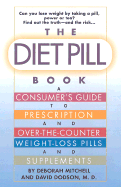 The Diet Pill Guide: The Consumer's Book of Over-The-Counter and Prescription Weight-Loss Pills and Supplements