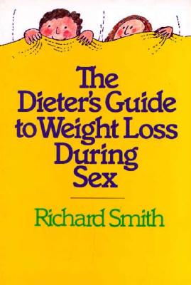 The Dieter's Guide to Weight Loss During Sex - Smith, Richard