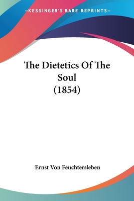 The Dietetics Of The Soul (1854) - Feuchtersleben, Ernst Von