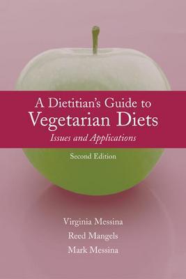 The Dietitian's Guide to Vegetarian Diets: Issues and Applications - Messina, Virginia, MPH, Rd, and Mangels, Reed, PhD, R.D., and The Vegetarian Resource Group