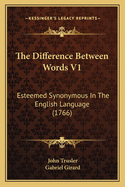 The Difference Between Words V1: Esteemed Synonymous in the English Language (1766)