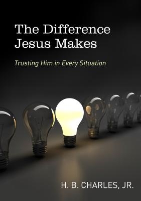The Difference Jesus Makes: Trusting Him in Every Situation - Charles Jr, H B